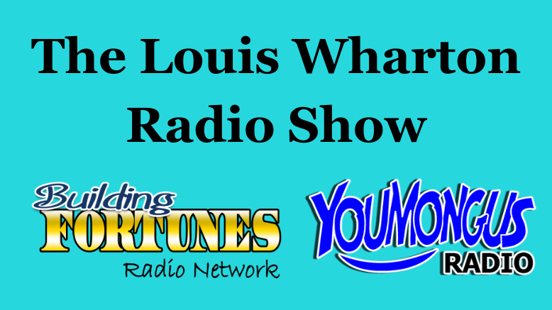 Louis Wharton Radio Show on Building Fortunes Radio