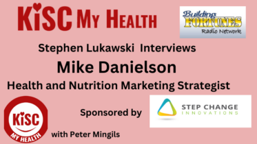 Mike Danielson Marketing and Health Strategist on KISC My Health with Peter Mingils and Stephen Lukawski on KISC My Health Radio Building Fortunes Radio and Youmongus Radio